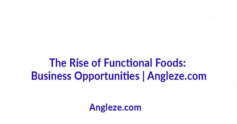 The Rise of Functional Foods: Business Opportunities for Boss Ladies | Angleze.com