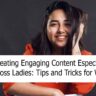 Creating Engaging Content Especially for Boss Ladies: Tips and Tricks for Women
