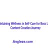 Maintaining Wellness in Self-Care for Boss Ladies Content Creation Journey