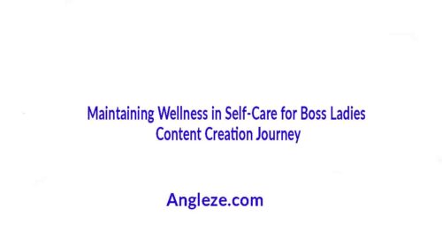 Maintainin Wellnizz up in Self-Care fo' Boss Ladies Content Creation Journey